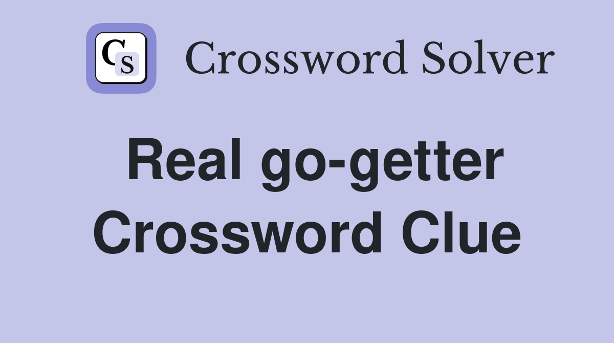 Real gogetter Crossword Clue Answers Crossword Solver